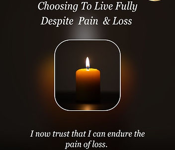 Choosing to live fully through Pain and Loss