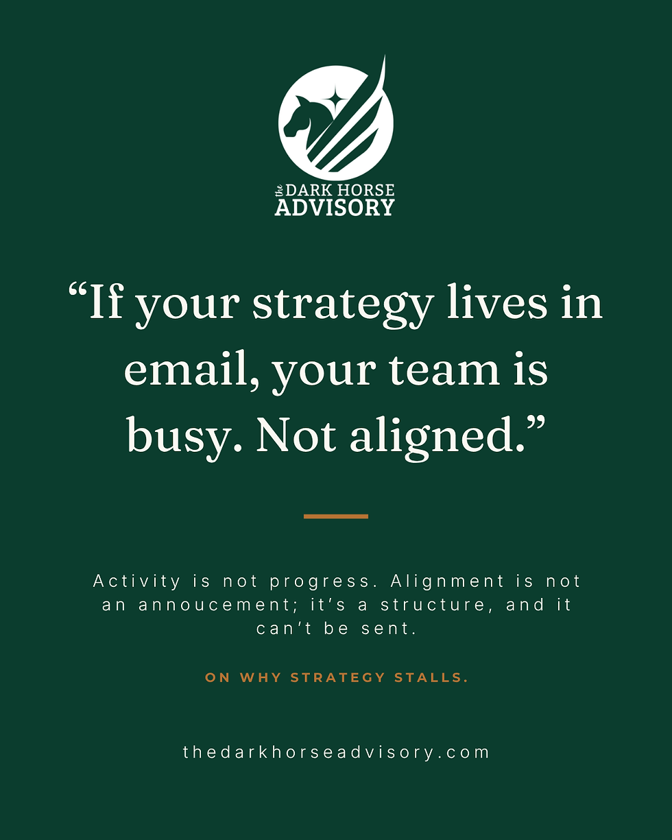 The Dark Horse Advisory quote card "If your strategy lives in email, your team is busy. Not aligned." Why strategy fails to execute