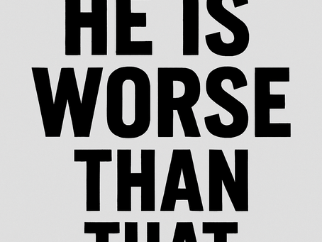 If Someone Says Trump Is Bad in Some Way: He Is, But He Is Worse Than That