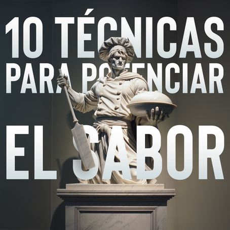 10 Técnicas Para Potenciar el Sabor en la Cocina: El Arte está en dominar la técnica.