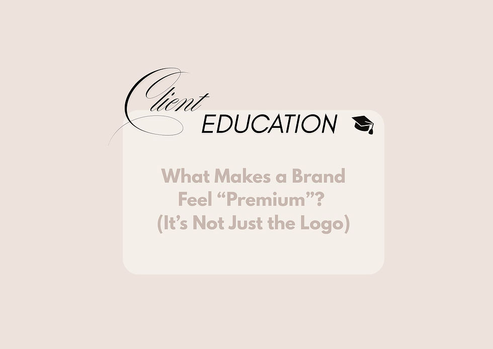 Minimal beige graphic with elegant typography reading “Client Education: What Makes a Brand Feel Premium (It’s Not Just the Logo)”