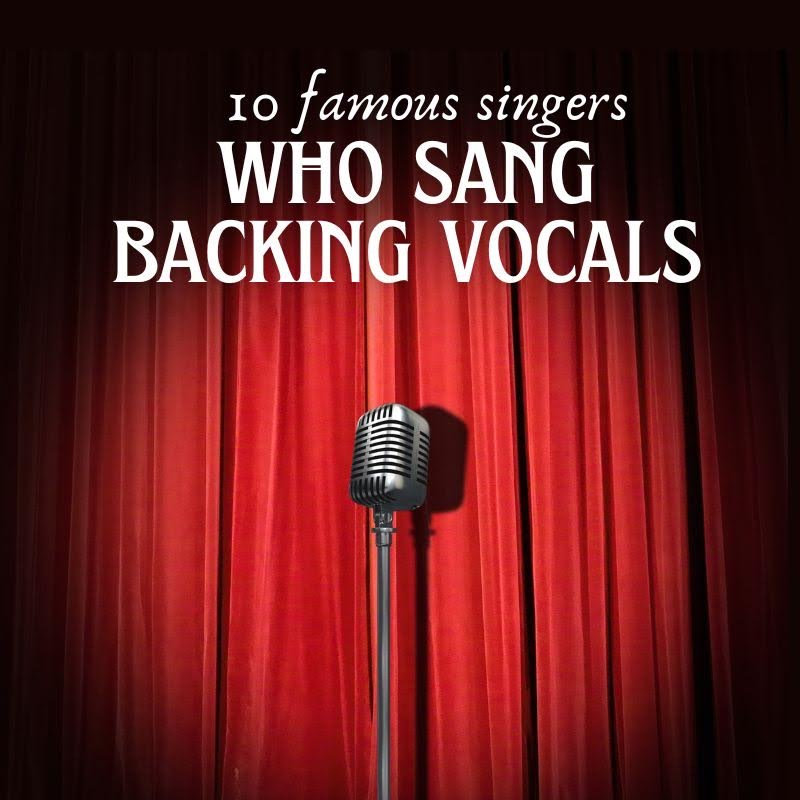10 Famous singers who sang backing vocals