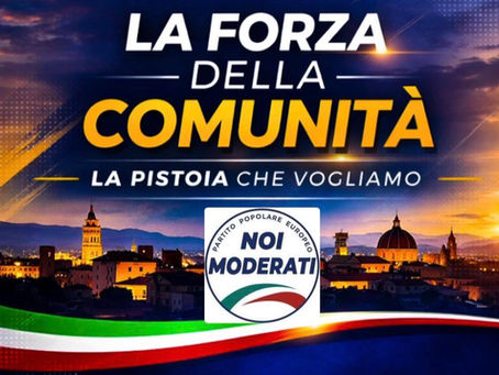 NOI MODERATI PRESENTA IL PROPRIO PROGETTO PER PISTOIA: QUALITA' DELLA VITA, SICUREZZA E IDENTITA' AL CENTRO DEL PROGRAMMA
