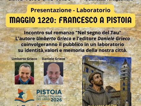 NEL SEGNO DEL TAU, UN VIAGGIO NELLA PISTOIA DEL DUECENTO SULLE ORME DI FRANCESCO D’ASSISI