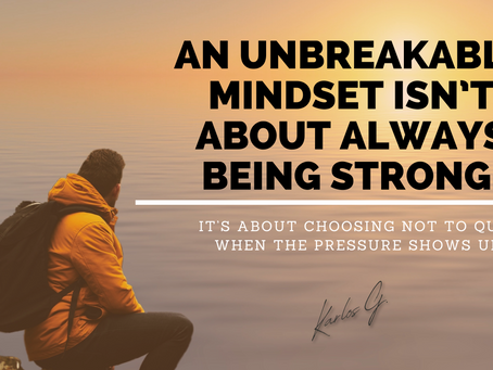 How to Build an Unbreakable Mindset (Even When Things Get Tough)