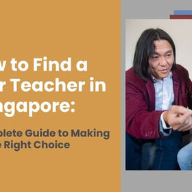 How to Find a Guitar Teacher in Singapore: Your Complete Guide to Making the Right Choice