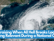 Fundraising When All Hell Breaks Loose: Staying Relevant During a National Crisis