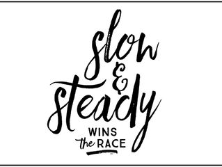 Slow & Steady Wins The Race