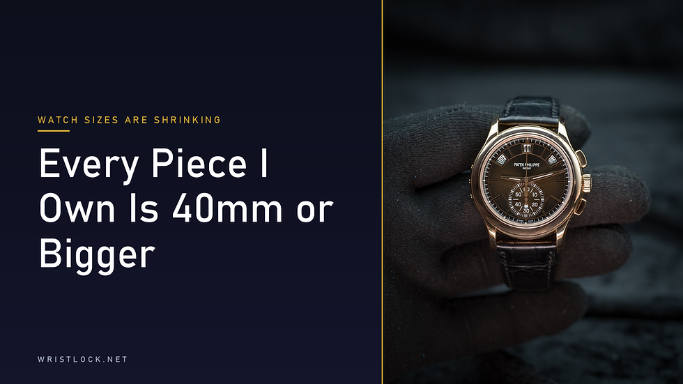 Watches Are Getting Smaller. Every Piece I Own Is 40mm or Bigger.