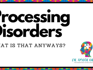 Processing Disorders: What Is That Anyways?
