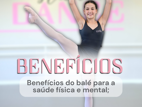 Benefícios do balé para a saúde física e mental: A dança que nutre corpo e mente.