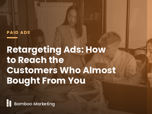 Retargeting Ads: How to Reach the Customers Who Almost Bought From You