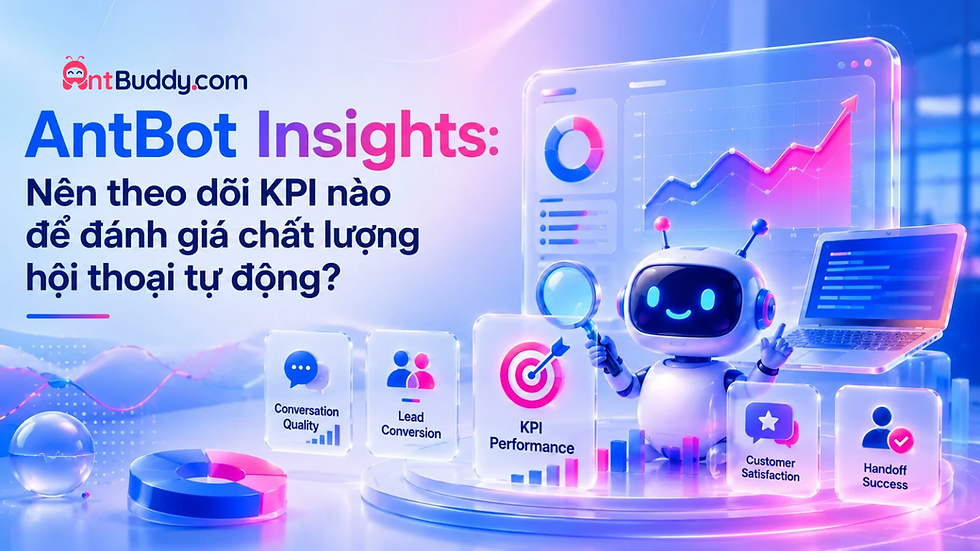 AntBot Insights: Nên theo dõi KPI nào để đánh giá chất lượng hội thoại tự động?