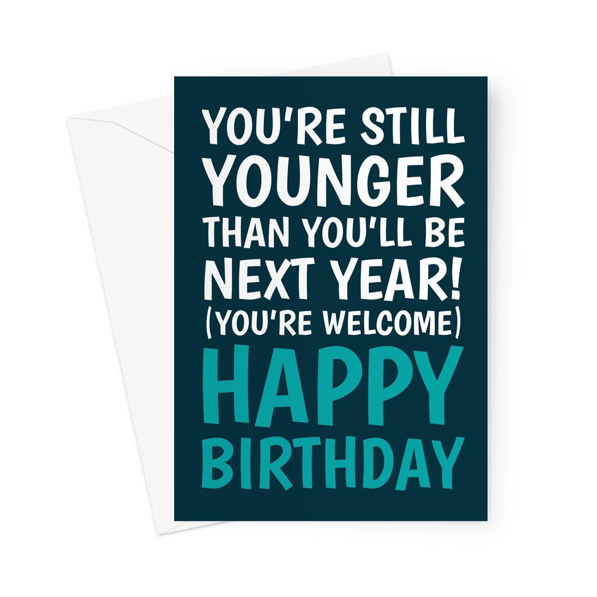 Funny Birthday Card – Still Younger Than Next Year Joke Card
