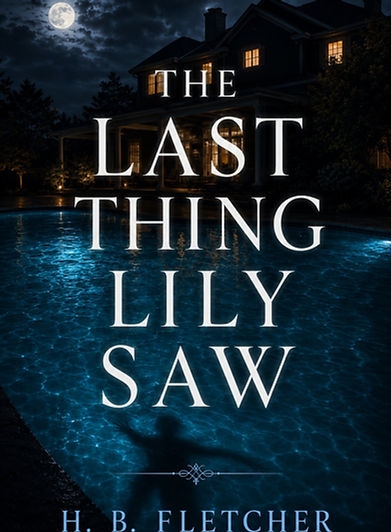 Audiobook cover for The Last Thing Lily Saw by H. B. Fletcher