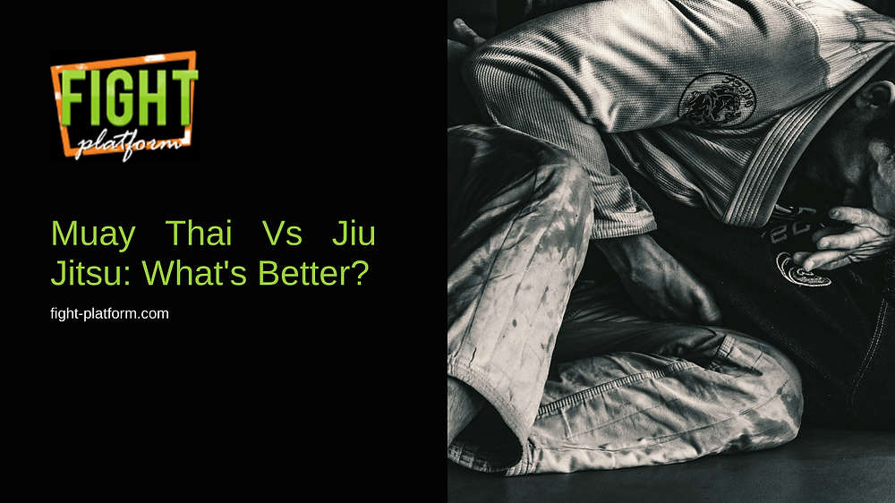 Muay Thai Vs Jiu Jitsu What's Better?
