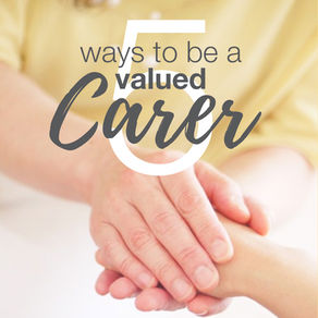 Five Ways to be Valued as a Carer