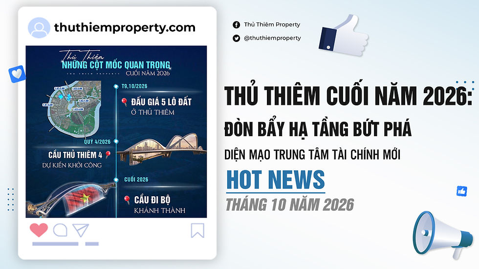 THỦ THIÊM CUỐI NĂM 2026: ĐÒN BẨY HẠ TẦNG BỨT PHÁ DIỆN MẠO TRUNG TÂM TÀI CHÍNH MỚI