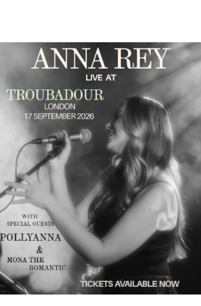ANNA REY + POLLYANNA + MONA THE ROMANTIC + LOLA MALONE presented by Troubadour London
