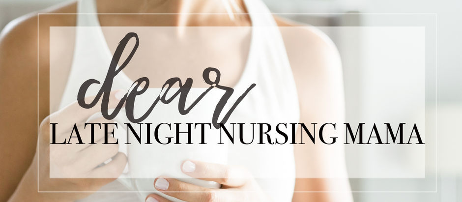 Dear Late Night Nursing Mama