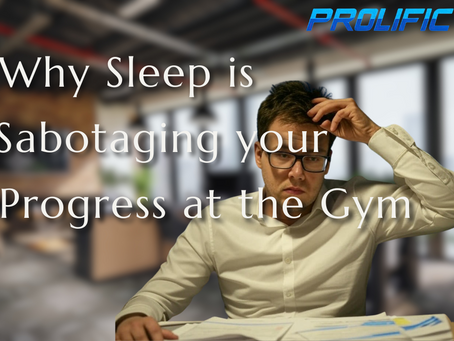 Why Sleep is Sabotaging Your Progress in the Gym