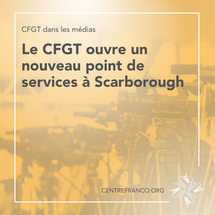 Le CFGT ouvre un nouveau point de services à Scarborough