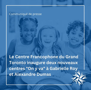 Le Centre Francophone du Grand Toronto inaugure deux nouveaux centres "On y va" à Gabrielle Roy et Alexandre Dumas