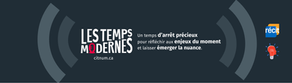 Le balado Les Temps modernes: un temps d’arrêt pour faire émerger la nuance