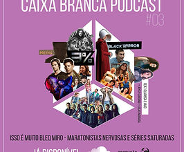 AMACAST | Caixa Branca lança episódio sobre séries