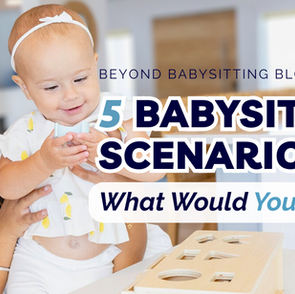 A smiling babysitter holding a happy baby girl playing with a wooden puzzle toy in a bright, cozy kitchen setting. Overlay text reads: 'Beyond Babysitting Blog - 5 Babysitting Scenarios — What Would You Do?' with emphasis on 'Babysitting Scenarios' and 'You'.