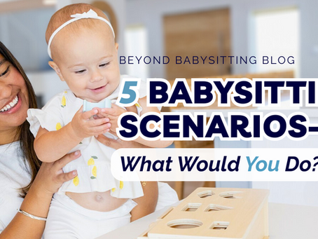 A smiling babysitter holding a happy baby girl playing with a wooden puzzle toy in a bright, cozy kitchen setting. Overlay text reads: 'Beyond Babysitting Blog - 5 Babysitting Scenarios — What Would You Do?' with emphasis on 'Babysitting Scenarios' and 'You'.
