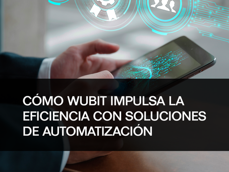 Cómo Wubit impulsa la eficiencia con soluciones de automatización