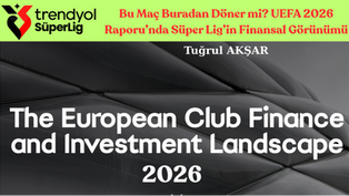Bu Maç Buradan Döner mi? UEFA 2026 Raporu’nda Süper Lig’in Finansal Görünümü