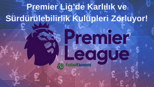 Premier Lig'de Karlılık ve Sürdürülebilirlik Kulüpleri Zorluyor!