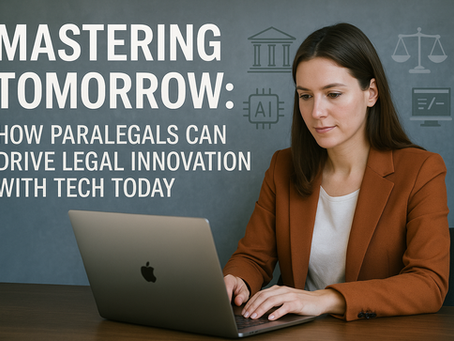 Mastering Tomorrow: How Paralegals Can Drive Legal Innovation with Tech Today