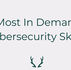 The Most In Demand Cybersecurity Skills Right Now