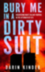 Bury Me In A Dirty Suit: Medal of Valor Award Winner Darin Kinder's gripping first-person narrative of survival and transformation in the aftermath of 9/11.