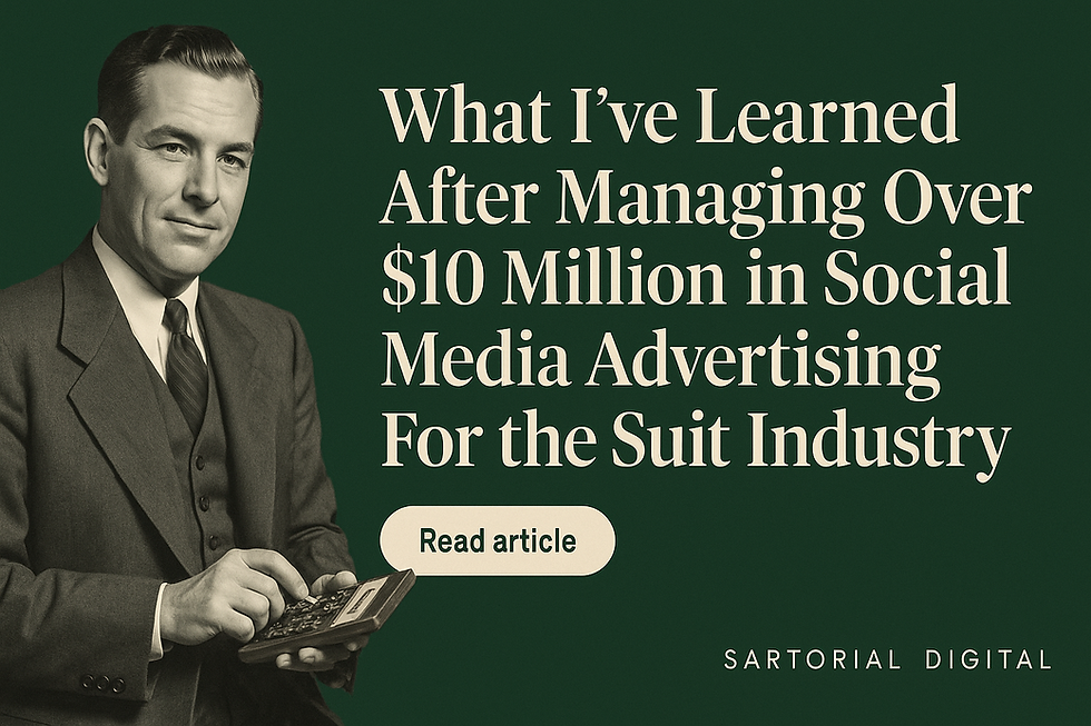 What I've Learned After Managing Over $10 Million in Social Media Advertising For the Suit Industry