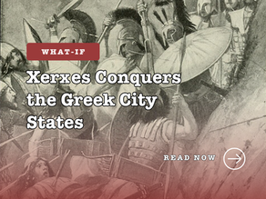 Ancient warriors in battle, wearing helmets and shields. Text overlay: What-If Xerxes Conquers the Greek City States. Read Now.