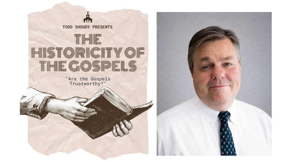 Get Notified about: Historicity of the Gospels with Todd Shoudy