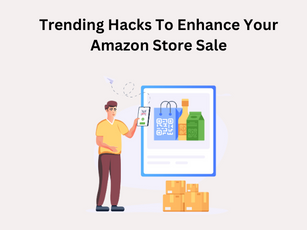 Trending Hacks To Enhance Your Amazon Store Sale