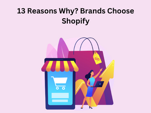 13 Reasons Why? Brands Choose Shopify!