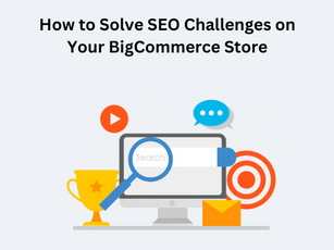 How to Solve SEO Challenges on Your BigCommerce Store?