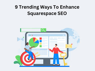 9 Trending Ways To Enhance Squarespace SEO