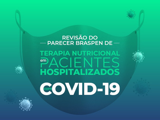 Revisão do Parecer BRASPEN de Terapia Nutricional em pacientes hospitalizados com COVID-19
