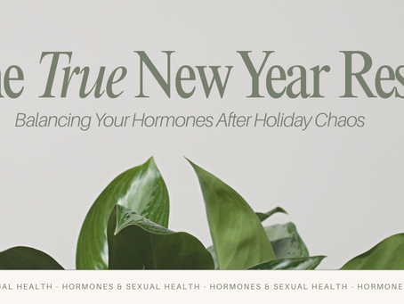 The True New Year Reset: Balancing Your Hormones After Holiday Chaos