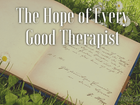 The Hope of Every Good Therapist