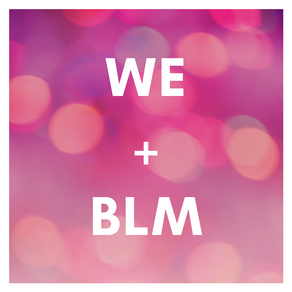 WE + BLM