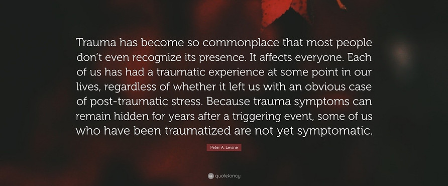 Quote - Trauma has become so commonplace that most people don't even recognize its presence.