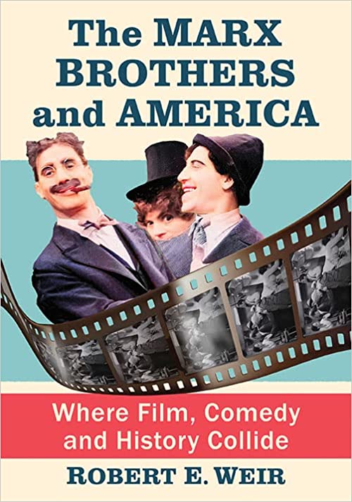 Book cover of "The Marx Brothers and America: Where Film, Comedy & History Collide" by Robert E. Weir